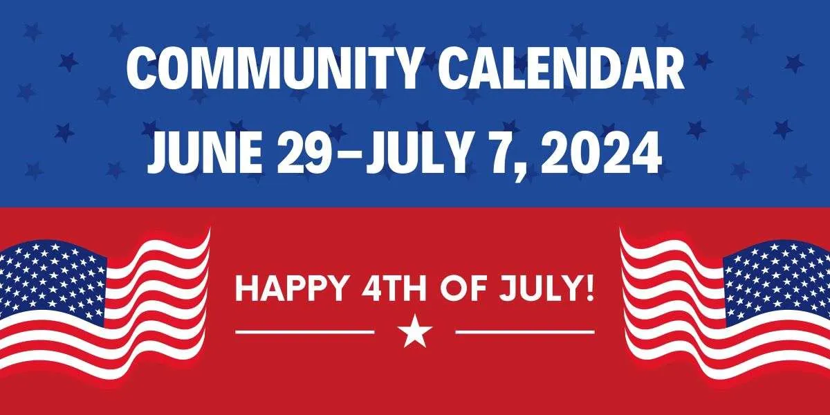 Community Calendar: June 29-July 7, 2024 